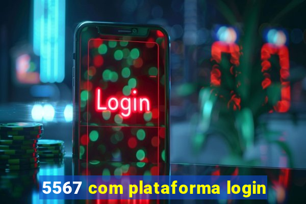 5567 com plataforma login